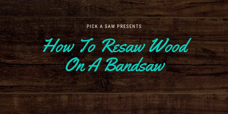 How To Resaw Wood On A Bandsaw